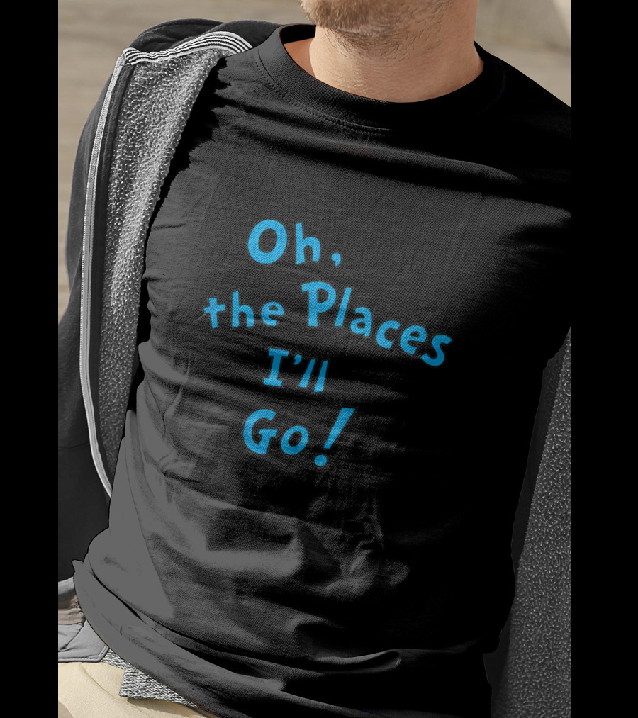 Oh The Places I'll Go Dr Seuss Famous Inspirational Book T-Shirt