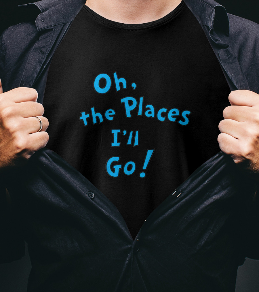 Oh The Places I'll Go Dr Seuss Famous Inspirational Book T-Shirt