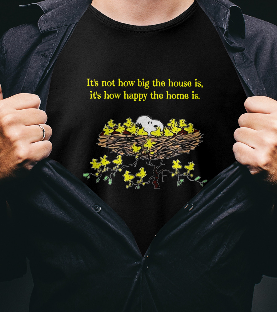 Snoopy Happy Home It's Not How Big The House Is With Nest And Woodstock Birds T-Shirt