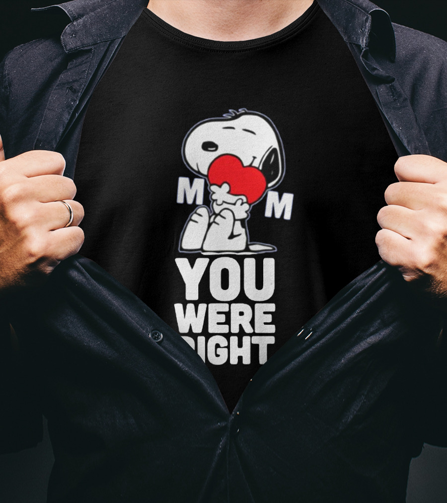 Snoopy Hugging Heart Mom You Were Right T-Shirt