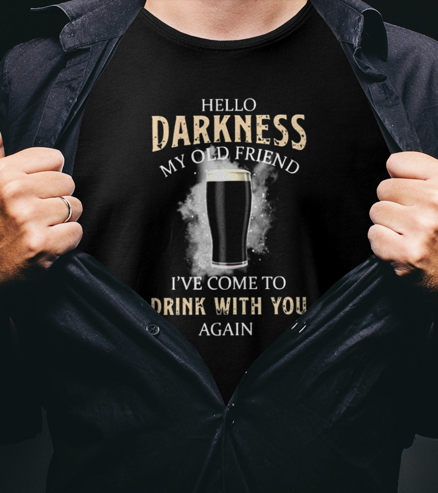 Hello Darkness My Old Friend Stout Beer I've Come To Drink With You Again T-Shirt