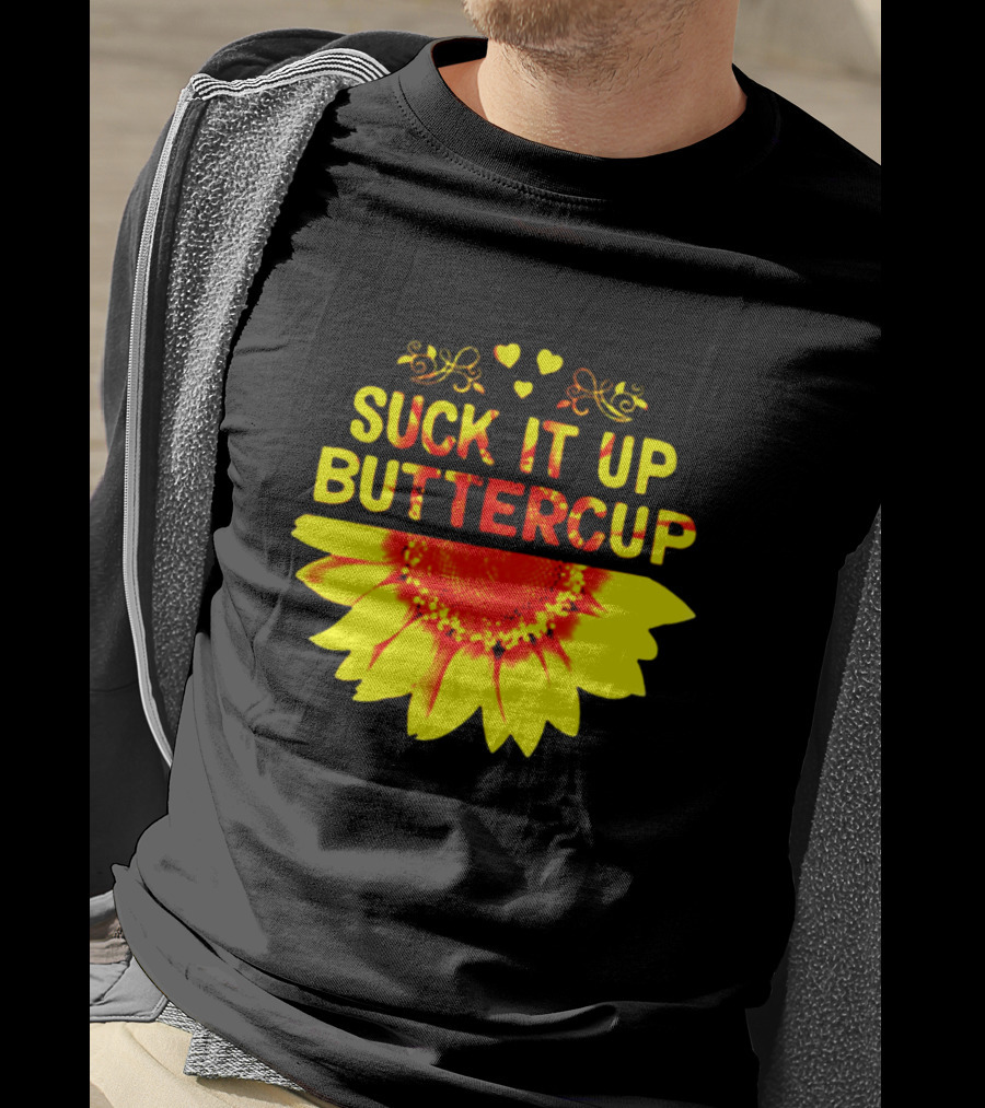 Suck It Up Buttercup Sunflower Hearts And Swirls T-Shirt