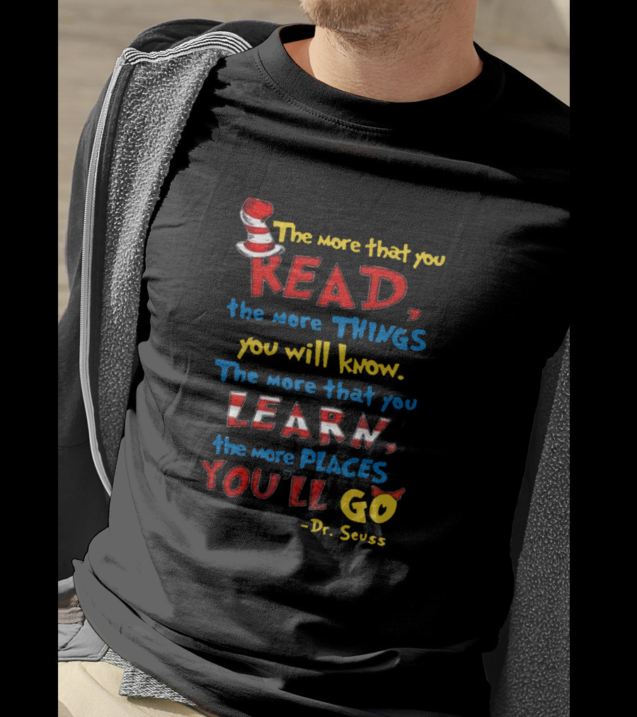 The More That You Read The More That You Learn Dr Seuss Quote With Hat T-Shirt