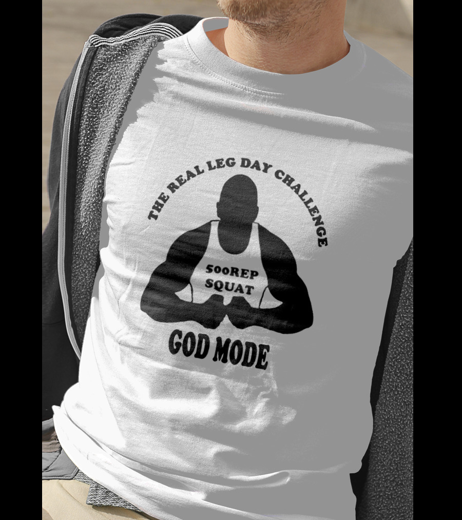 God Mode - The Real Leg Day Challenge 500 Rep Squat T-Shirt