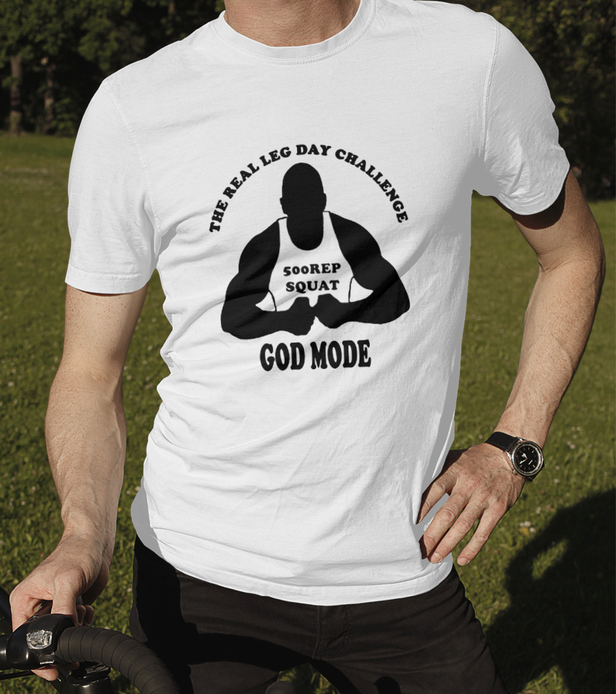 God Mode - The Real Leg Day Challenge 500 Rep Squat T-Shirt