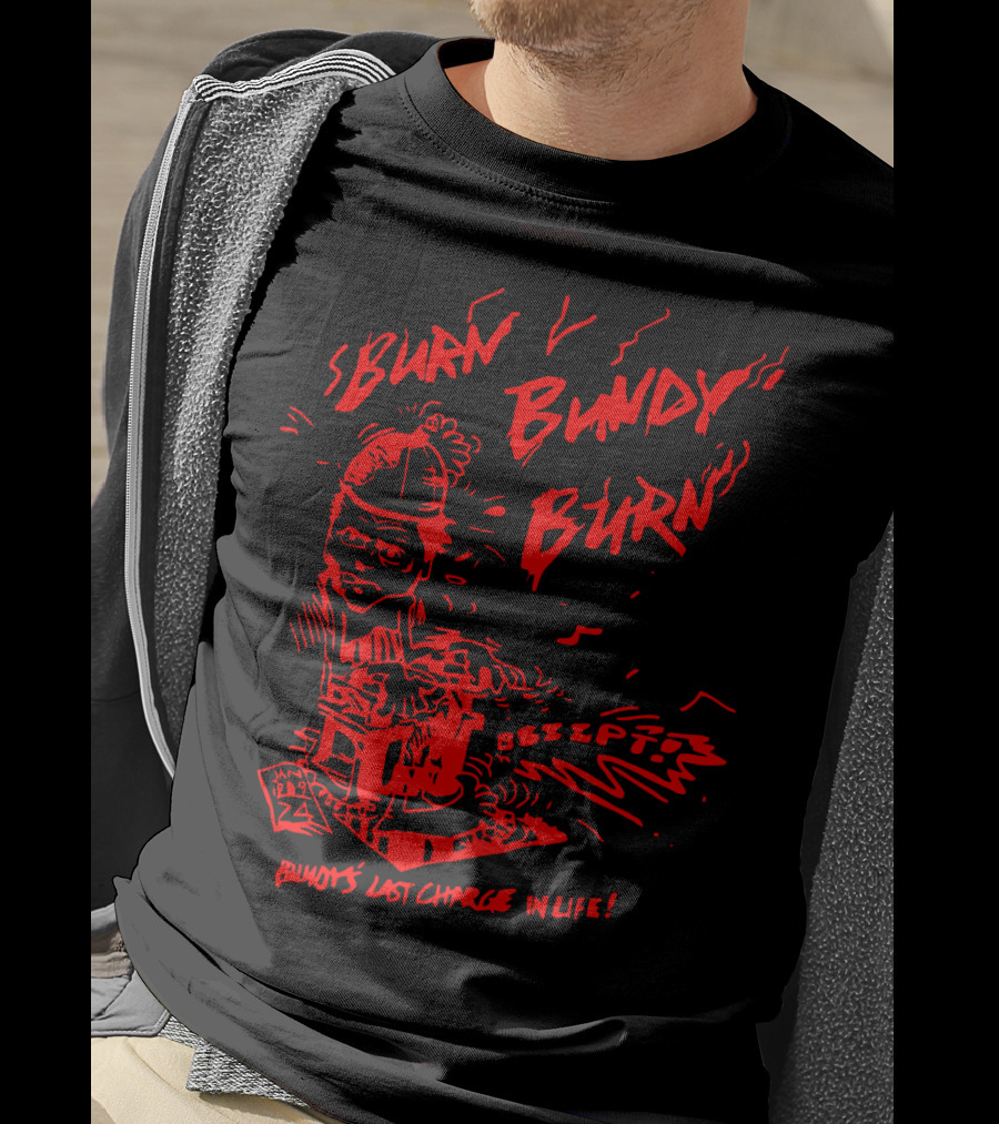 Burn Bundy Burn Bundy's Last Charge In Life Electric Chair Bzzzt T-Shirt