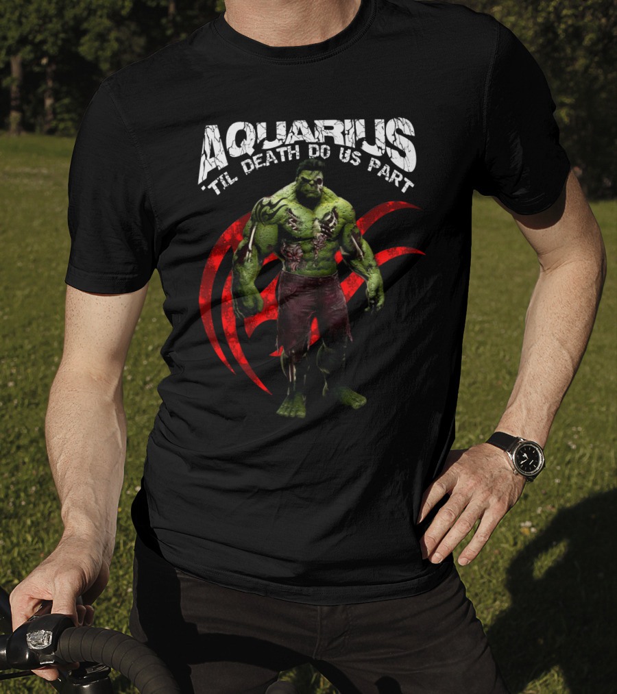 Aquarius Til Death Do Us Part Hulk For Marvel Fans T-Shirt