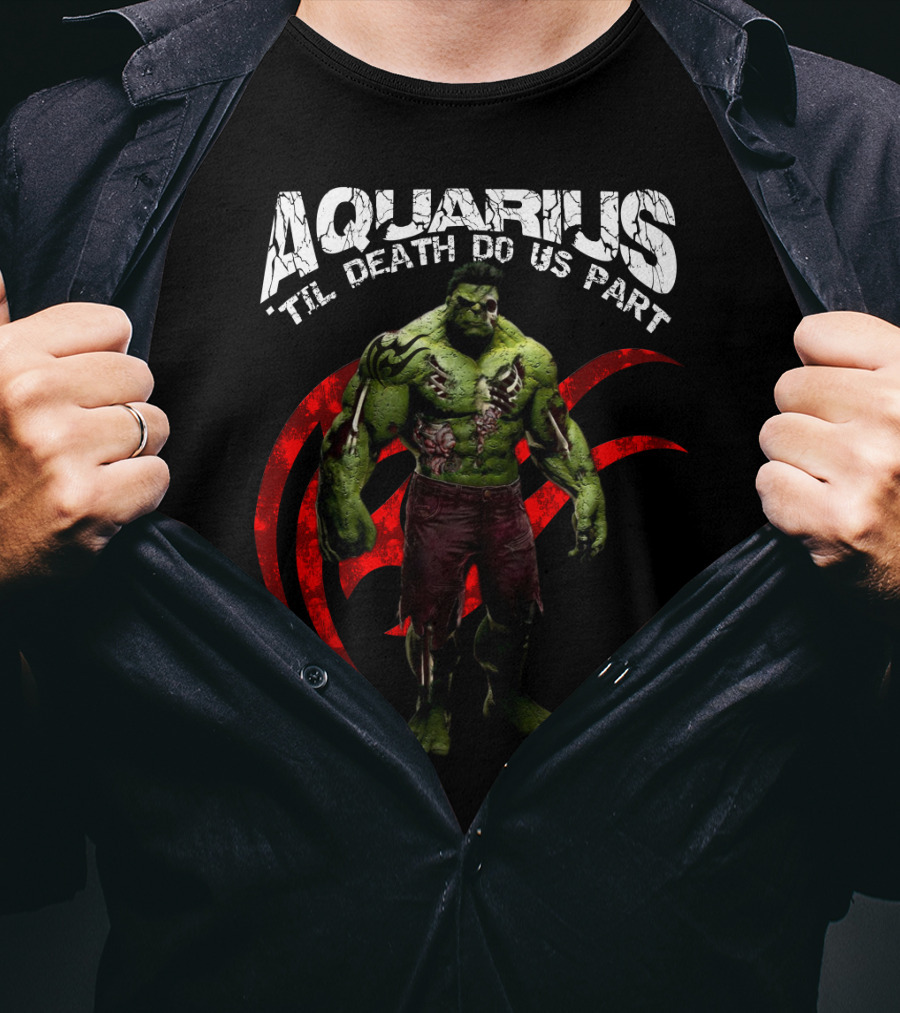 Aquarius Til Death Do Us Part Hulk For Marvel Fans T-Shirt