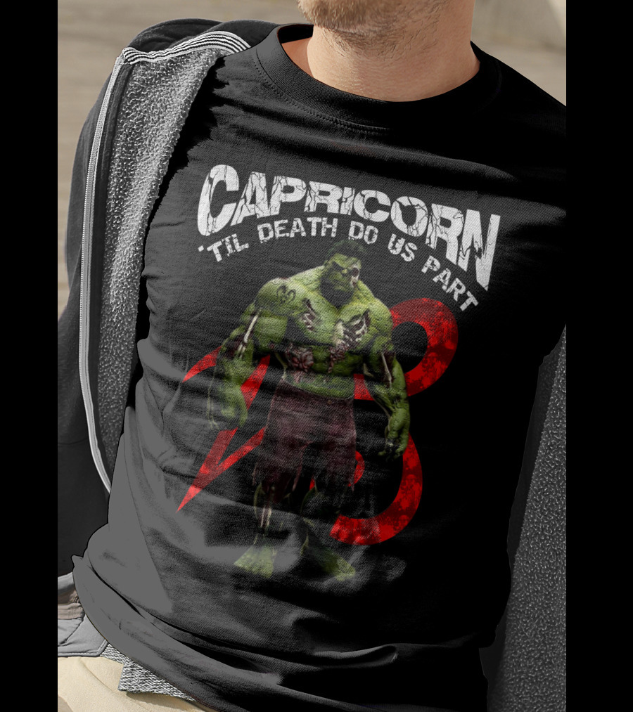 Capricorn Til Death Do Us Part Hulk 23 Best Gift For Marvel Fans T-Shirt
