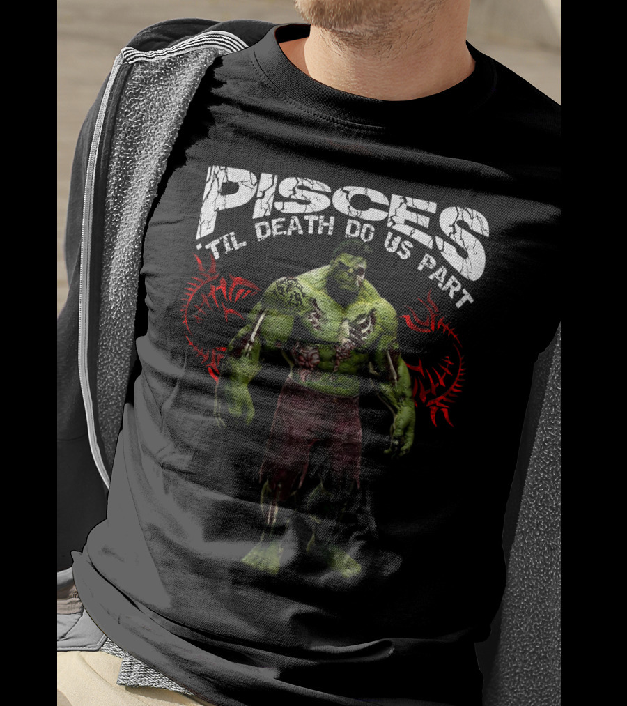 Hulk Pisces 'Til Death Do Us Part Marvel Fans Favorite T-Shirt