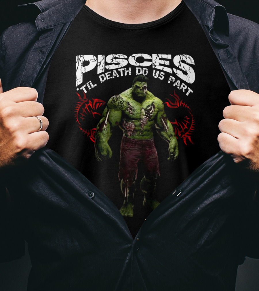 Hulk Pisces 'Til Death Do Us Part Marvel Fans Favorite T-Shirt