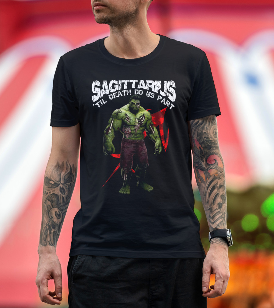 Sagittarius 'Til Death Do Us Part Hulk Marvel Fans T-Shirt