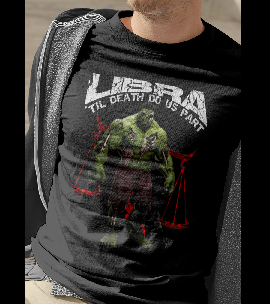 Libra Til Death Do Us Part Hulk Libra Marvel Fans T-Shirt