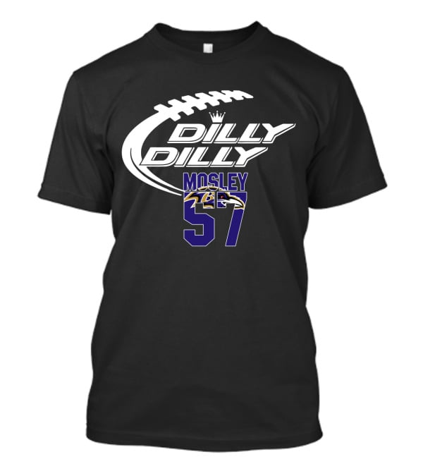 Baltimore Ravens Mosley 57 Dilly Dilly Football Themed T-Shirt