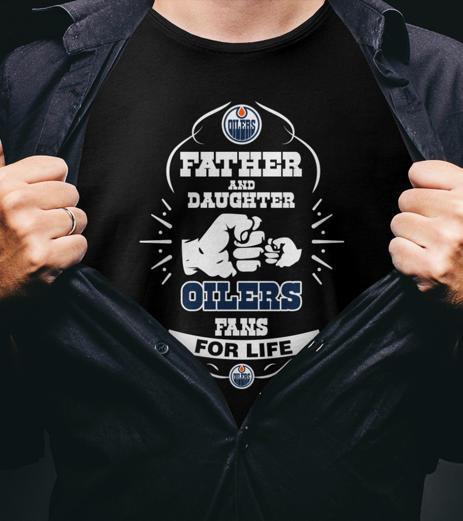 Father And Daughter Oilers Fans For Life Edmonton Oilers Enthusiasts T-Shirt