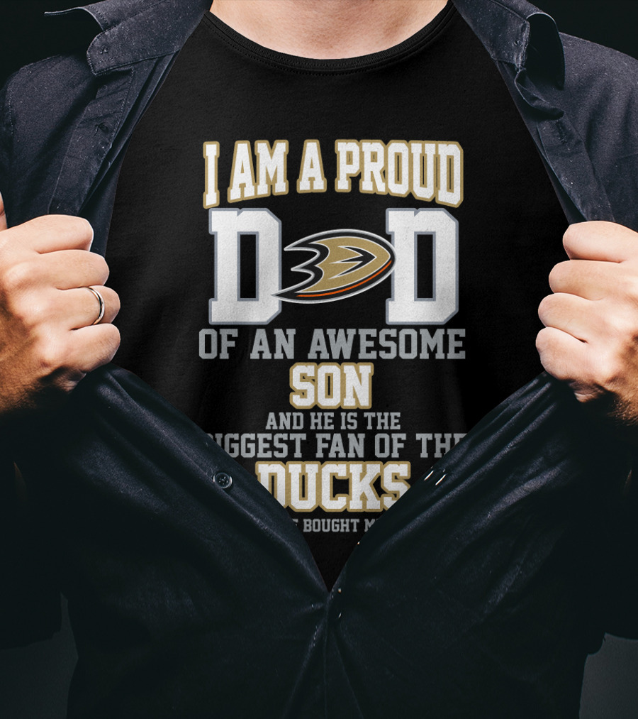 I Am A Proud Dad Of An Awesome Son And He Is The Biggest Fan Of The Ducks T-Shirt