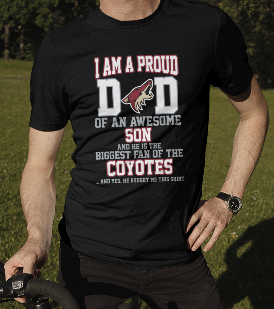 I Am A Proud Dad Of An Awesome Son Biggest Fan Of The Coyotes Arizona Coyotes T-Shirt