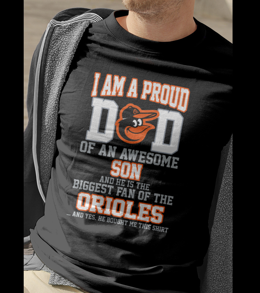 I Am A Proud Dad Of An Awesome Son Biggest Fan Of The Orioles T-Shirt