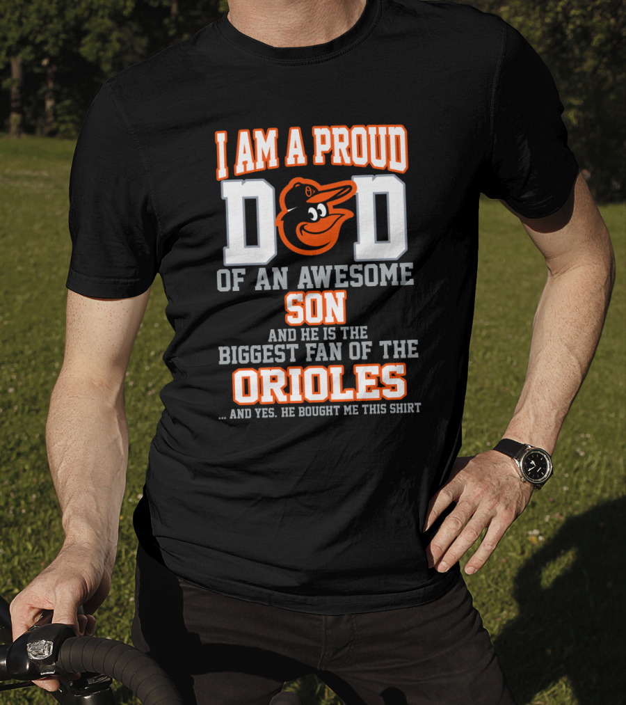 I Am A Proud Dad Of An Awesome Son Biggest Fan Of The Orioles T-Shirt