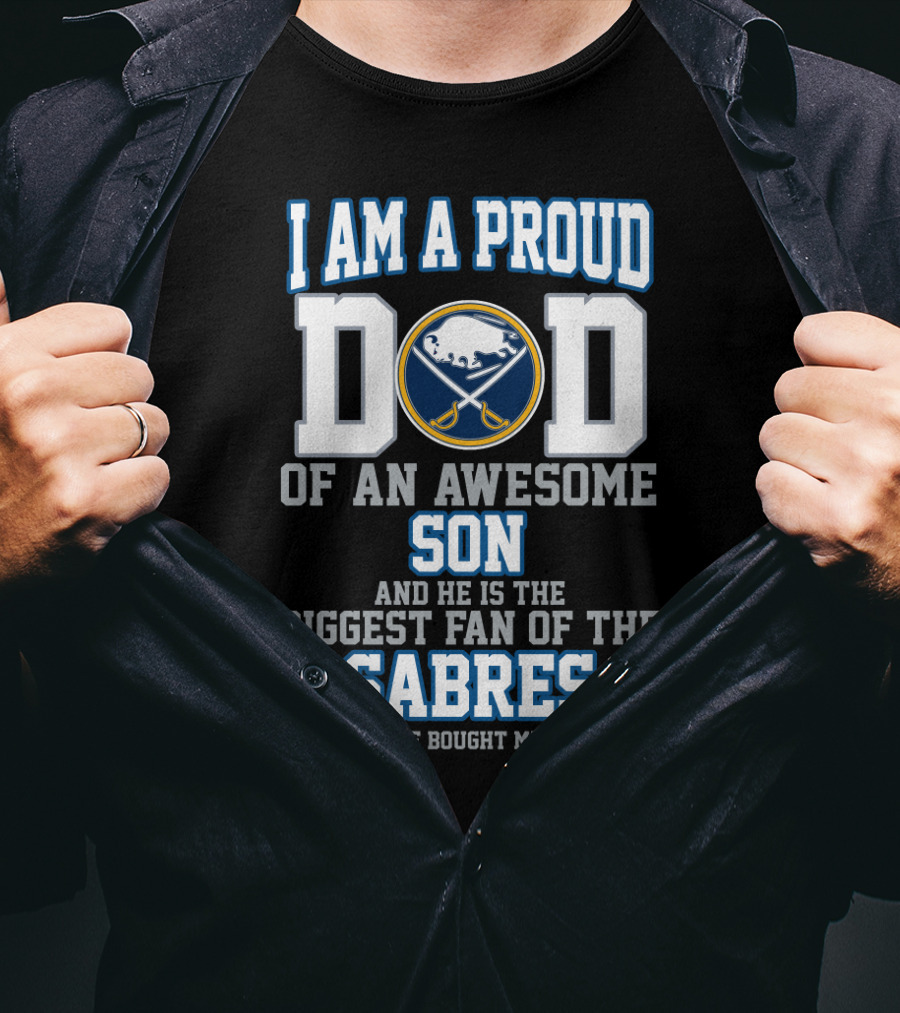 I Am A Proud Dad Of An Awesome Son Biggest Fan Of The Sabres T-Shirt