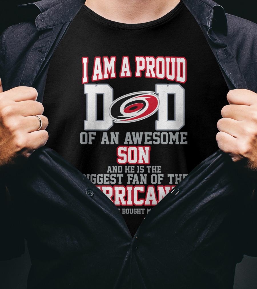I Am A Proud Dad Of An Awesome Son And He Is The Biggest Fan Of The Hurricanes T-Shirt
