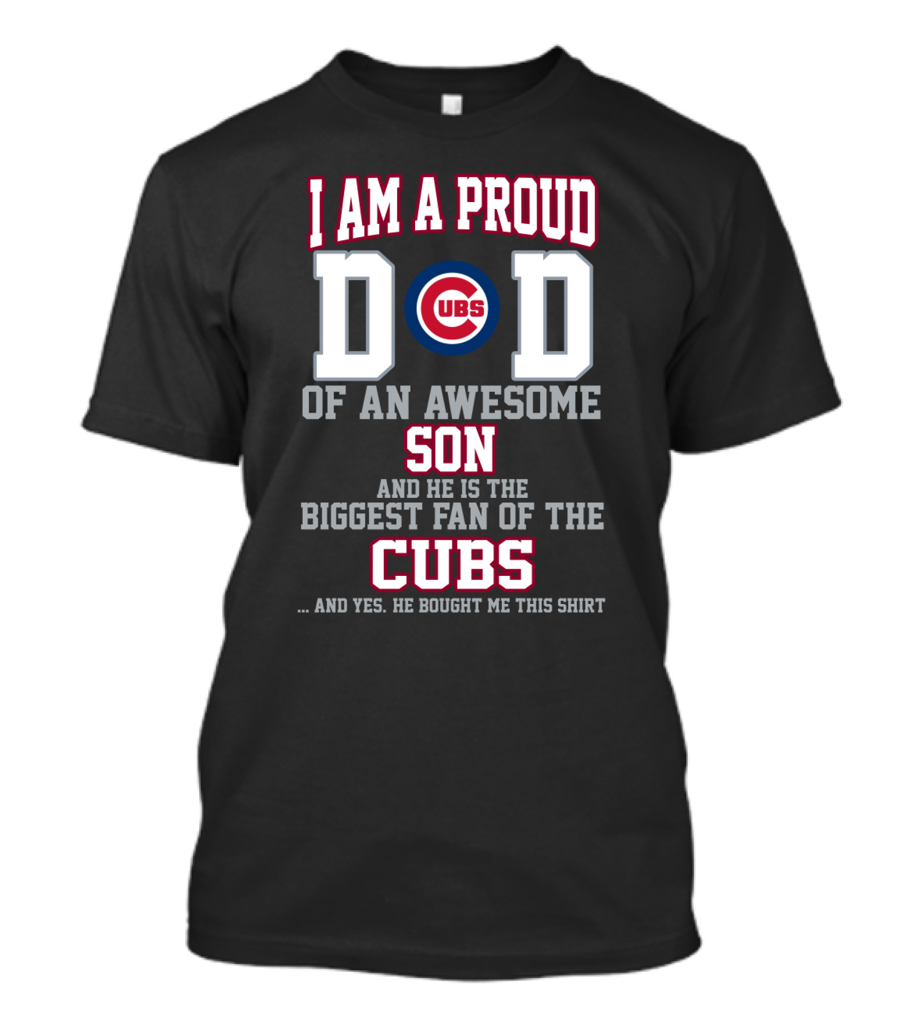 I Am A Proud Dad Of An Awesome Son And He Is The Biggest Fan Of The Cubs T-Shirt
