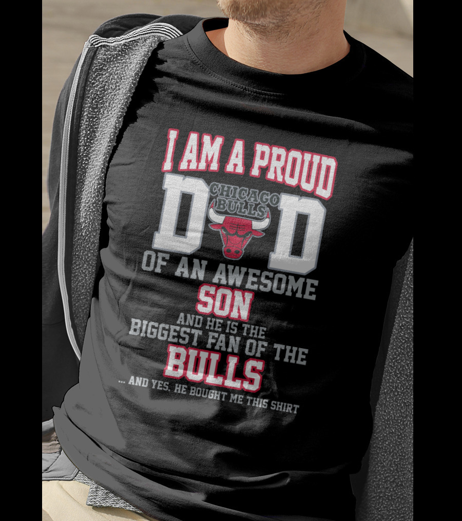 I Am A Proud Dad Of An Awesome Son Biggest Fan Of The Chicago Bulls T-Shirt