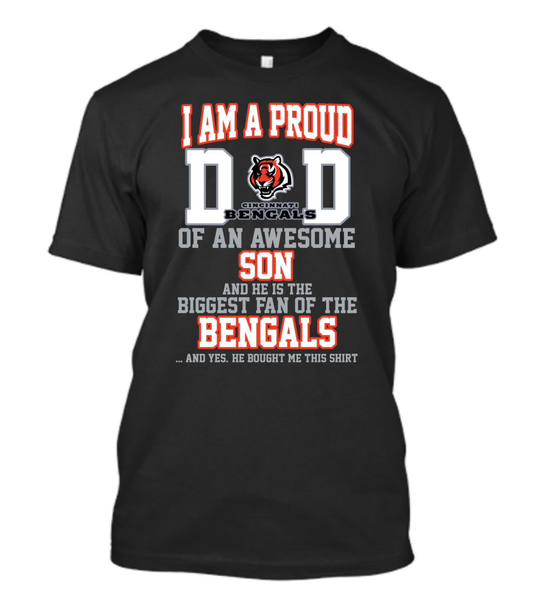 I Am A Proud Dad Of An Awesome Son And He Is The Biggest Fan Of The Cincinnati Bengals T-Shirt