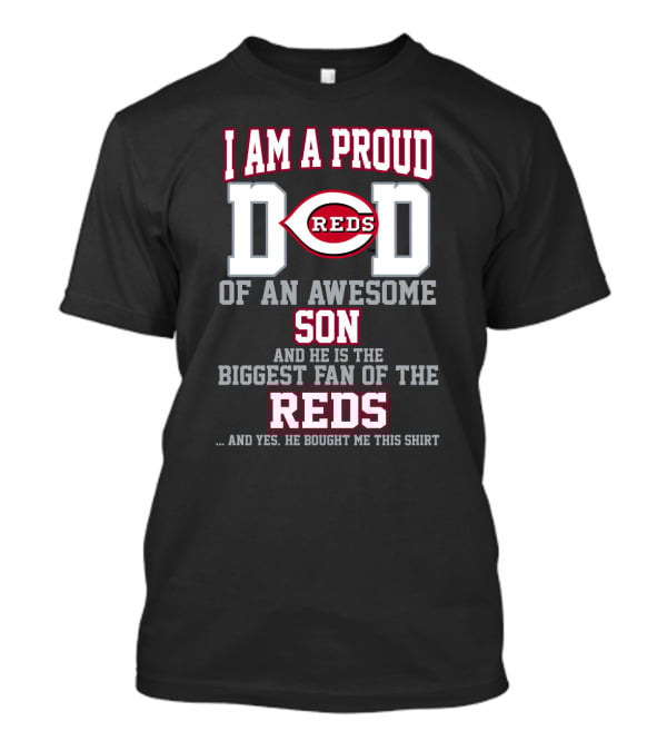 I Am A Proud Reds Dad Of An Awesome Son And He Is The Biggest Fan Of The Reds T-Shirt