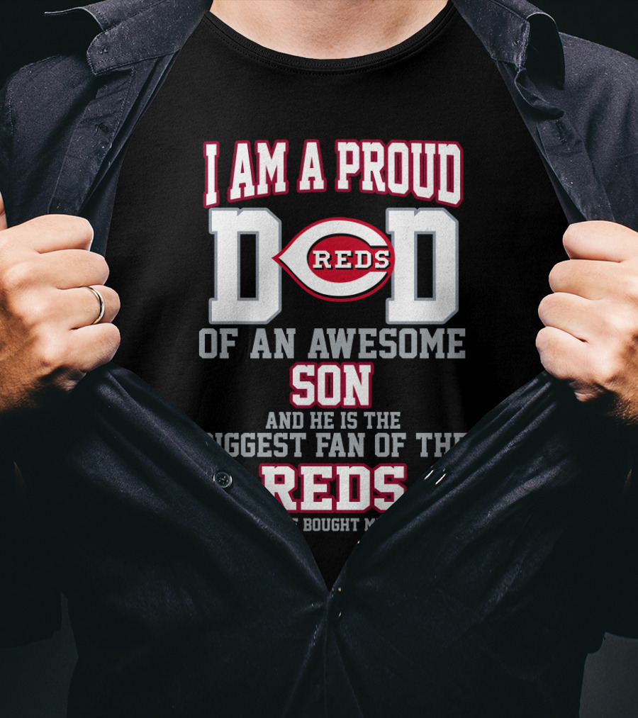 I Am A Proud Reds Dad Of An Awesome Son And He Is The Biggest Fan Of The Reds T-Shirt