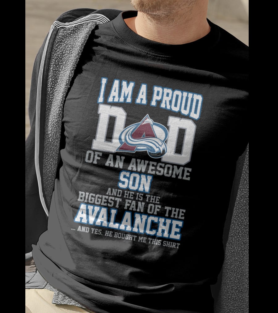 I Am A Proud Dad Of An Awesome Son And He Is The Biggest Fan Of The Avalanche T-Shirt