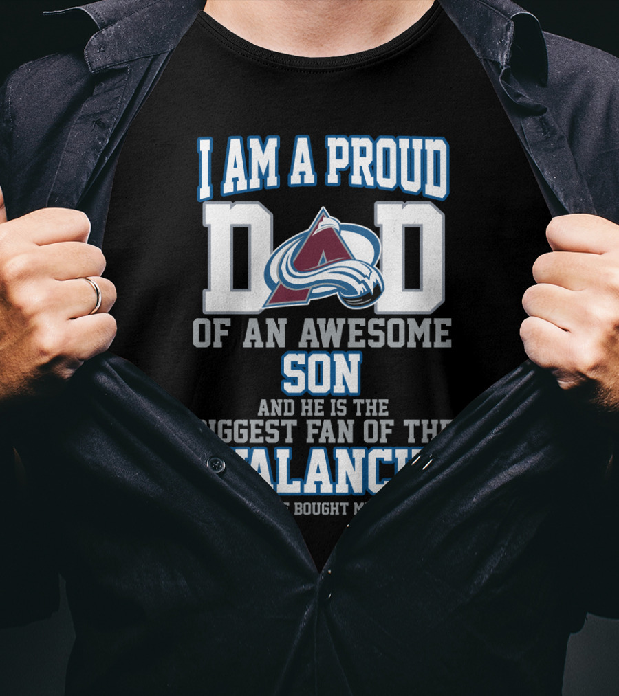 I Am A Proud Dad Of An Awesome Son And He Is The Biggest Fan Of The Avalanche T-Shirt