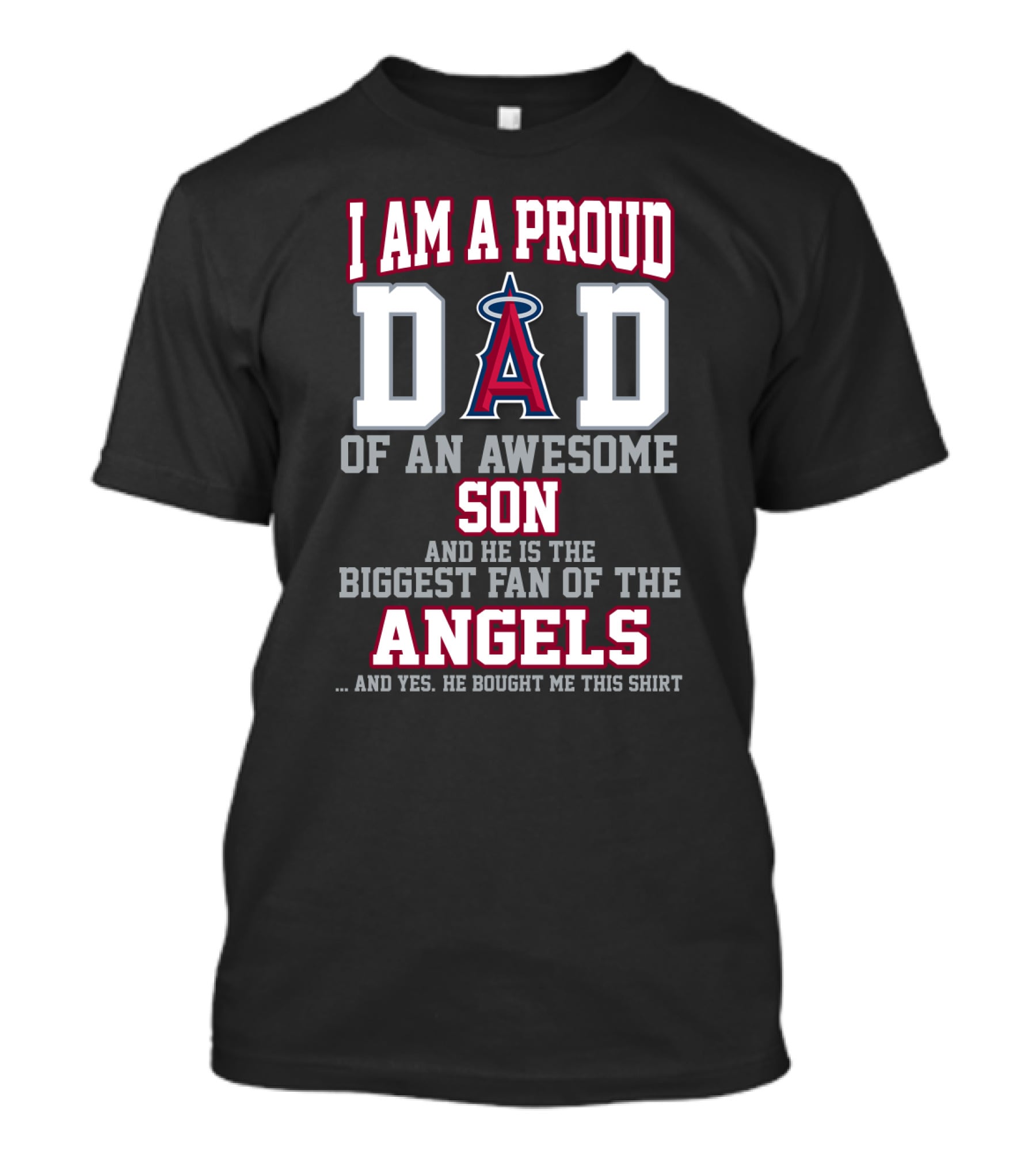 I Am A Proud Dad Of An Awesome Son And He Is The Biggest Fan Of The Angels T-Shirt