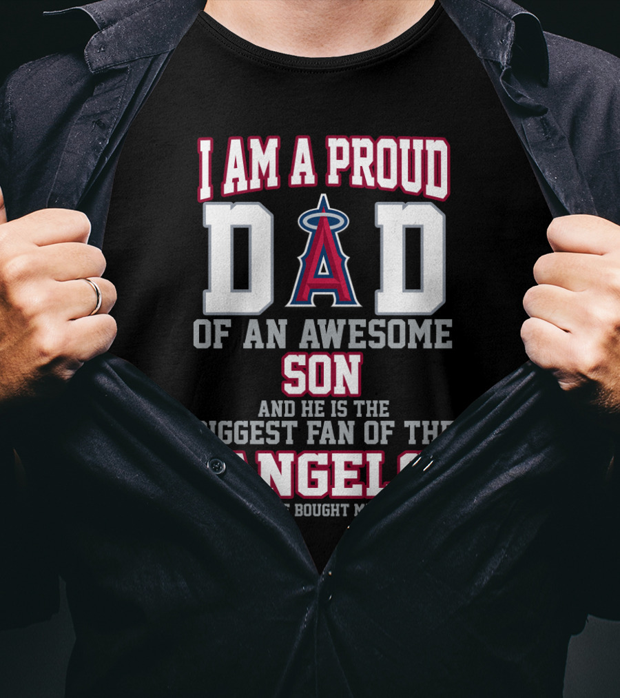 I Am A Proud Dad Of An Awesome Son And He Is The Biggest Fan Of The Angels T-Shirt