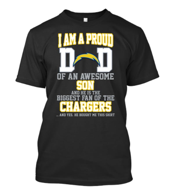 I Am A Proud Dad Of An Awesome Son And He Is The Biggest Fan Of The Chargers T-Shirt