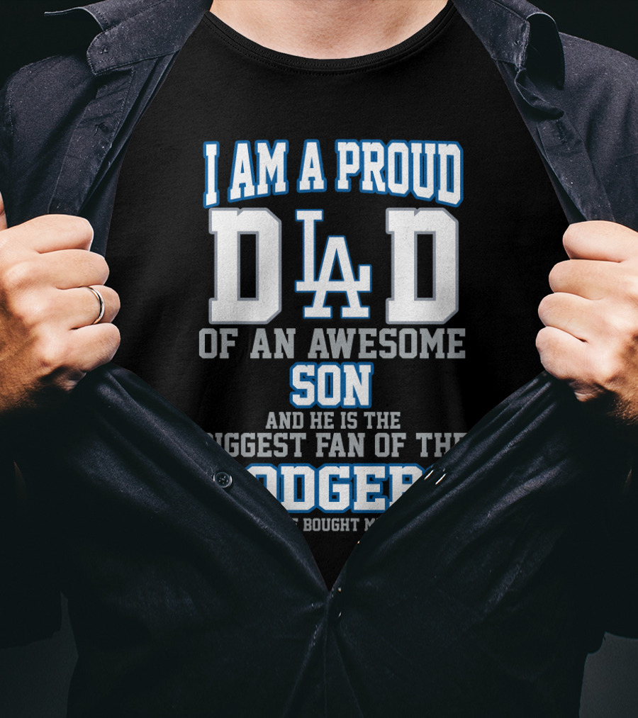 I Am A Proud Dad Of An Awesome Son And He Is The Biggest Fan Of The Dodgers T-Shirt
