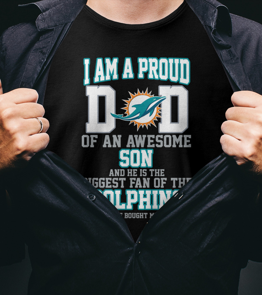 I Am A Proud Dad Of An Awesome Son Biggest Fan Of The Dolphins T-Shirt