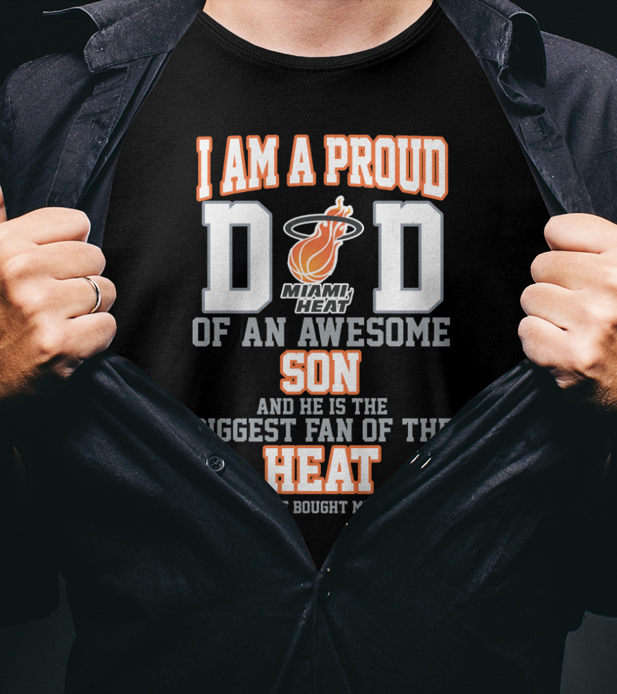 I Am A Proud Dad Of An Awesome Son Miami Heat Biggest Fan Of The Heat T-Shirt