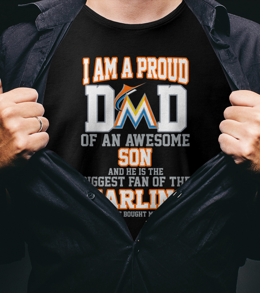 I Am A Proud Dad Of An Awesome Son And He Is The Biggest Fan Of The Marlins T-Shirt
