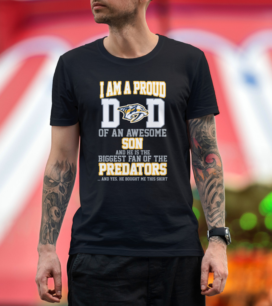 I Am A Proud Dad Of An Awesome Son And He Is The Biggest Fan Of The Predators T-Shirt