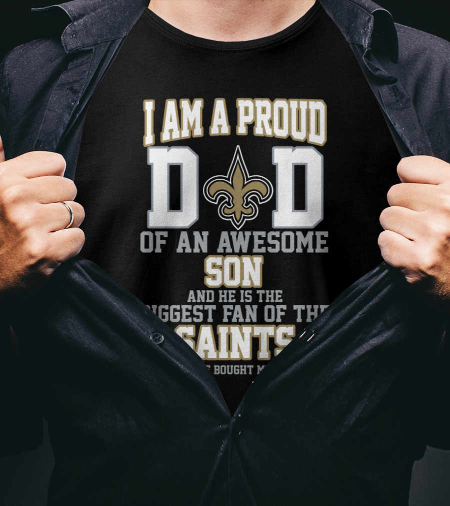 I Am A Proud Dad Of An Awesome Son Biggest Fan Of The Saints New Orleans T-Shirt