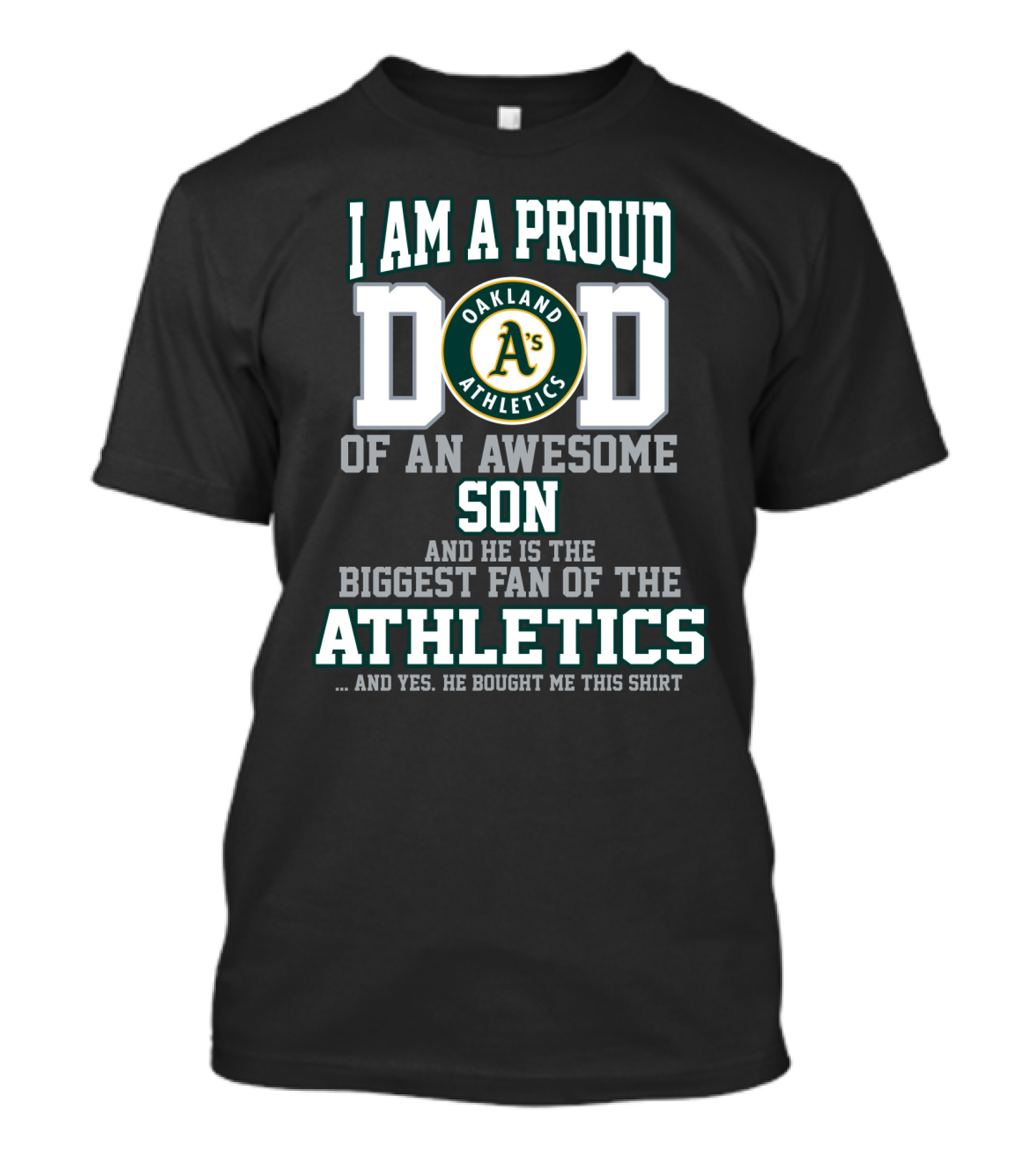 I Am A Proud Dad Of An Awesome Son And He Is The Biggest Fan Of The Oakland Athletics T-Shirt