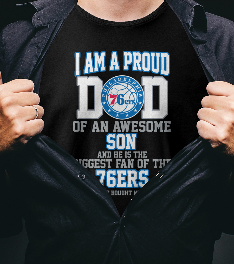 I Am A Proud Dad Of An Awesome Son Biggest Fan Of The Philadelphia 76ers T-Shirt