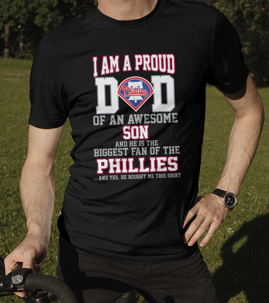 I Am A Proud Dad Of An Awesome Son Biggest Fan Of The Phillies T-Shirt