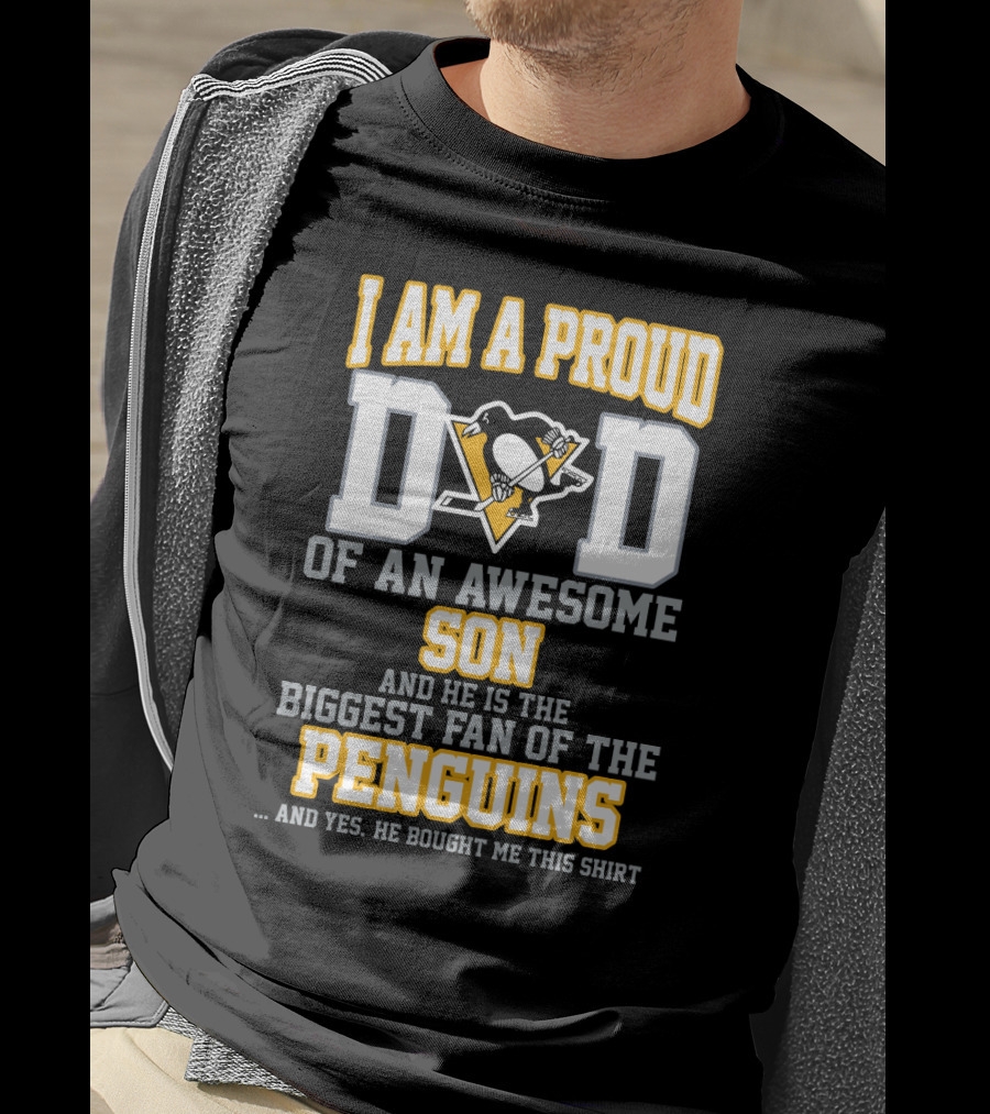 I Am A Proud Dad Of An Awesome Son And He Is The Biggest Fan Of The Pittsburgh Penguins T-Shirt