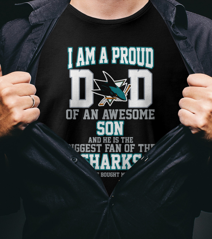 I Am A Proud Dad Of An Awesome Son And He Is The Biggest Fan Of The Sharks T-Shirt