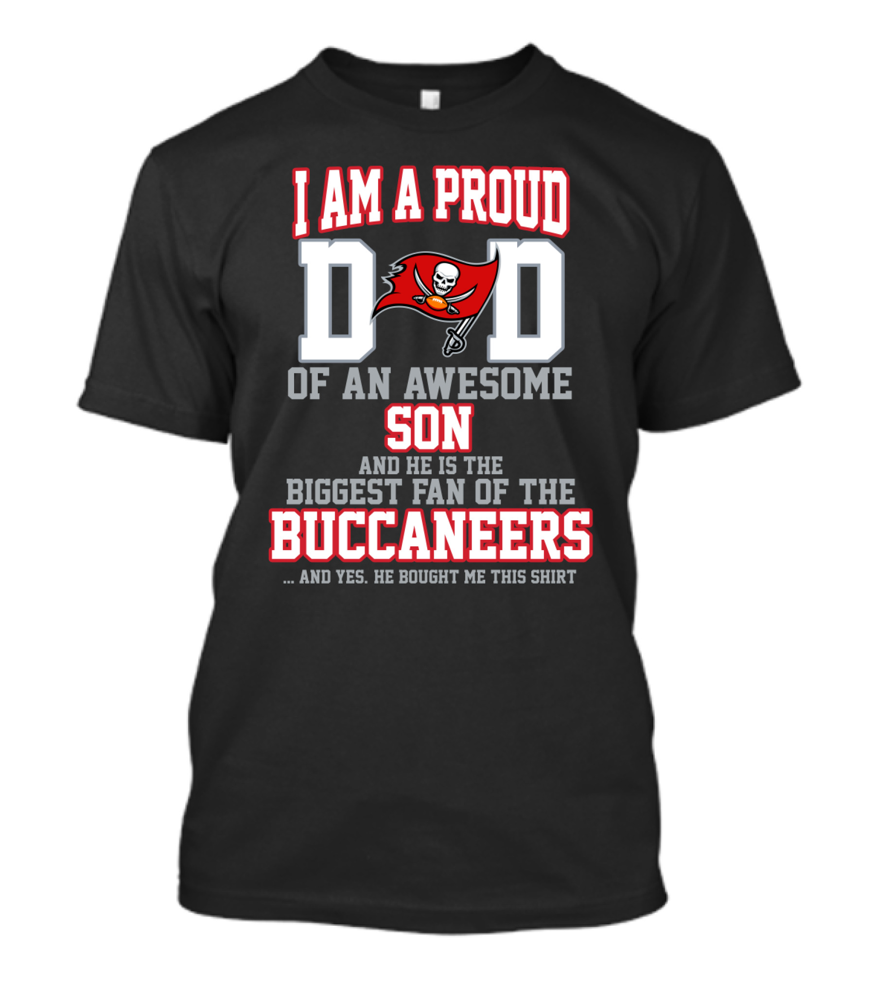 I Am A Proud Dad Of An Awesome Son And He Is The Biggest Fan Of The Buccaneers T-Shirt