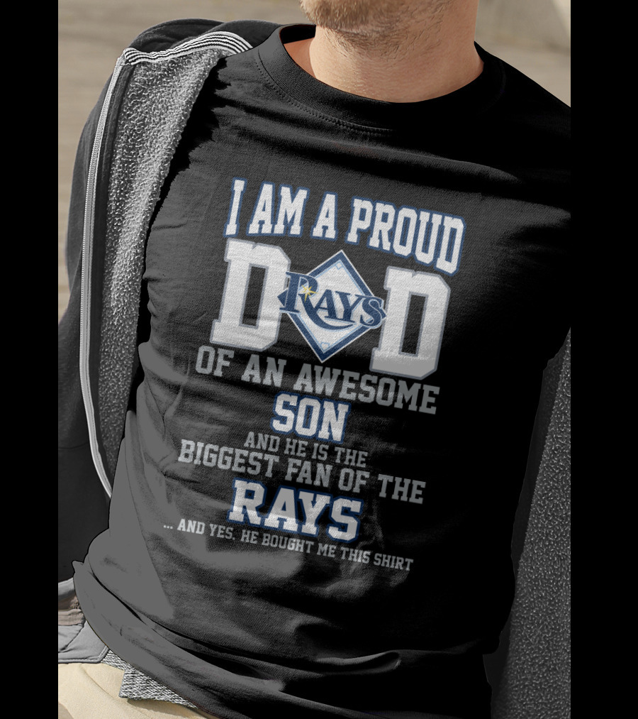 I Am A Proud Dad Of An Awesome Son And He Is The Biggest Fan Of The Rays T-Shirt