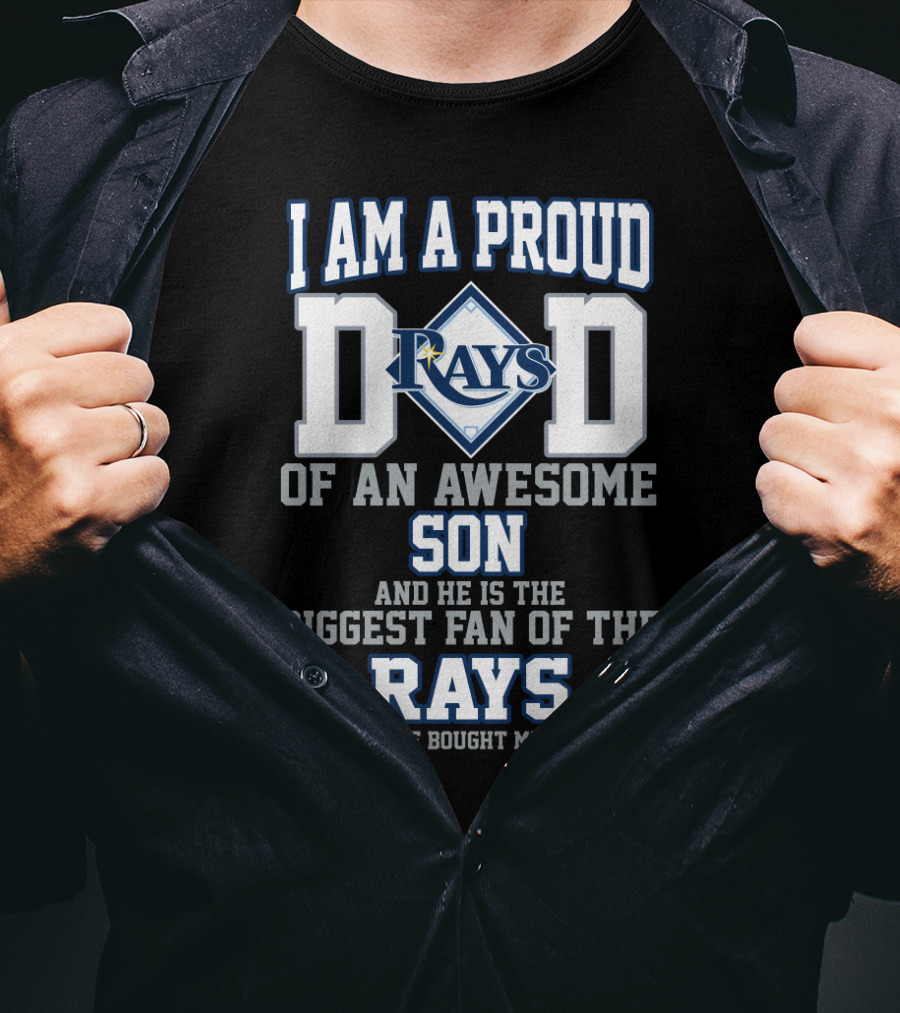 I Am A Proud Dad Of An Awesome Son And He Is The Biggest Fan Of The Rays T-Shirt
