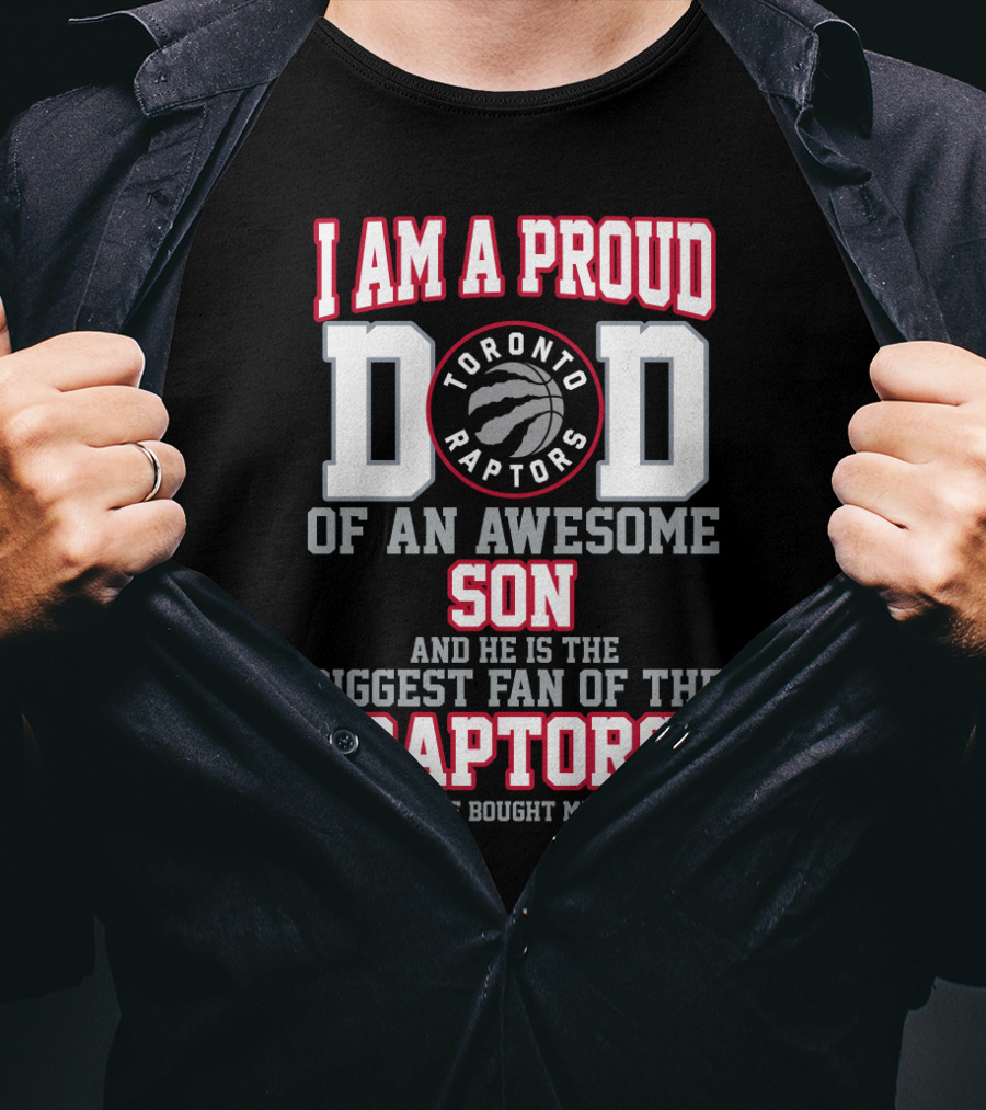 I Am A Proud Dad Of An Awesome Son Biggest Fan Of The Toronto Raptors T-Shirt